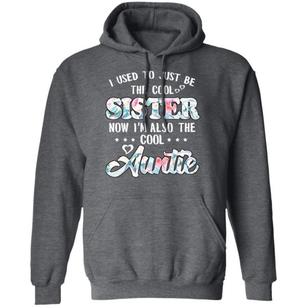 I Used To Just Be The Cool Sister Now I'm Also The Cool Auntie T-Shirts, Hoodies, Sweatshirt 12