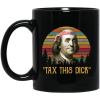 Tax This Dick Benjamin Franklin Mug