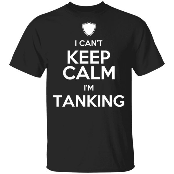 I Can't Keep Calm I'm Tanking T-Shirts, Hoodies, Sweatshirt 1