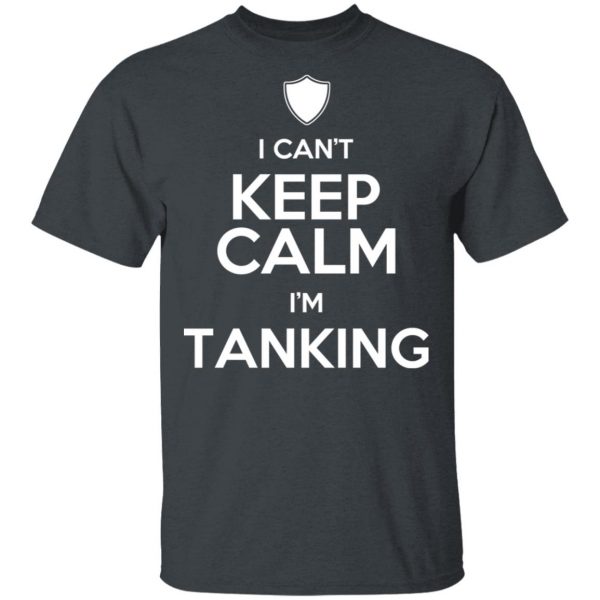 I Can't Keep Calm I'm Tanking T-Shirts, Hoodies, Sweatshirt 2