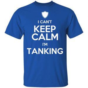 I Can't Keep Calm I'm Tanking T-Shirts, Hoodies, Sweatshirt 16
