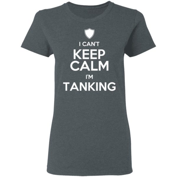 I Can't Keep Calm I'm Tanking T-Shirts, Hoodies, Sweatshirt 6