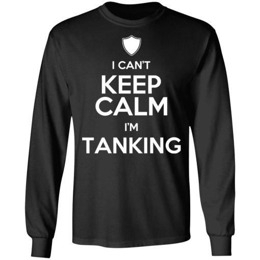 I Can't Keep Calm I'm Tanking T-Shirts, Hoodies, Sweatshirt - Image 9