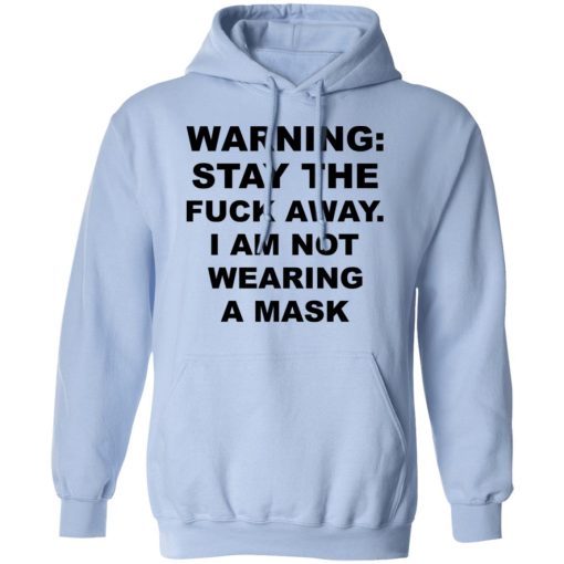 Warning Stay The Fuck Away I Am Not Wearing A Mask T-Shirts, Hoodies, Sweatshirt 12