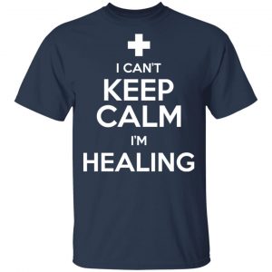 I Can't Keep Calm I'm Healing T-Shirts, Hoodies, Sweatshirt 15