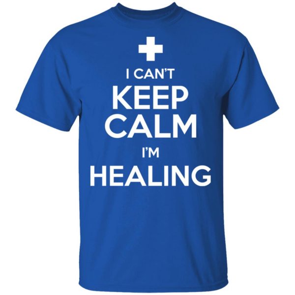 I Can't Keep Calm I'm Healing T-Shirts, Hoodies, Sweatshirt 4