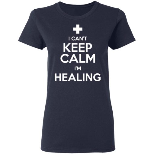 I Can't Keep Calm I'm Healing T-Shirts, Hoodies, Sweatshirt 7