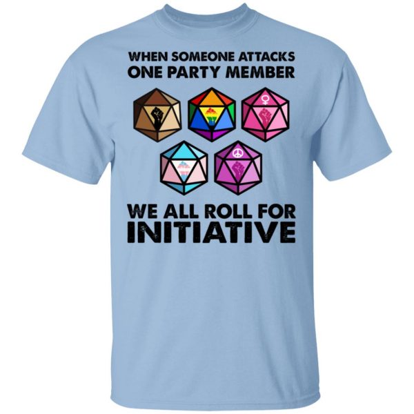 When Someone Attacks One Party Member We All Roll For Initiative T-Shirts, Hoodies, Sweatshirt 1