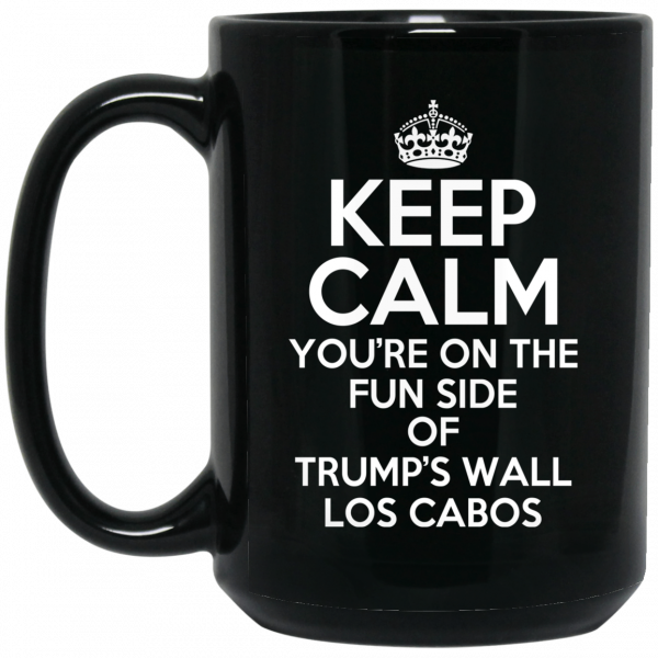 Keep Calm You’re On The Fun Side Of Trump’s Wall Los Cabos Mug 2