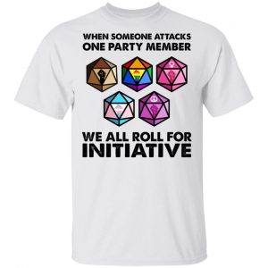 When Someone Attacks One Party Member We All Roll For Initiative T-Shirts, Hoodies, Sweatshirt 13