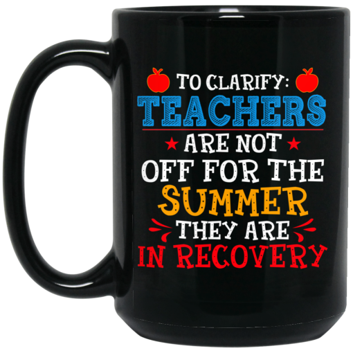 To Clarify Teachers Are Not Off For The Summer They Are In Recovery Mug - Image 2