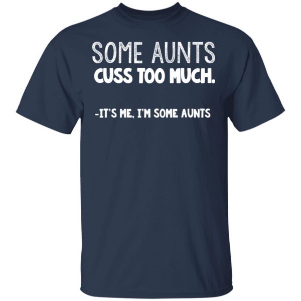 Some Aunts Cuss To Much It’s Me I’m Some Aunts T-Shirts, Hoodies, Sweatshirt 3