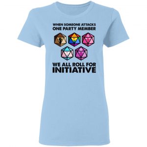 When Someone Attacks One Party Member We All Roll For Initiative T-Shirts, Hoodies, Sweatshirt 15