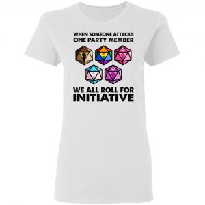 When Someone Attacks One Party Member We All Roll For Initiative T-Shirts, Hoodies, Sweatshirt 16