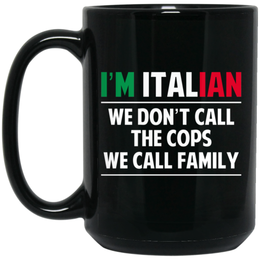 I'm Italian We Don't Call The Cops We Call Family Mug - Image 2