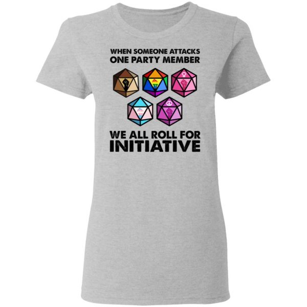 When Someone Attacks One Party Member We All Roll For Initiative T-Shirts, Hoodies, Sweatshirt 6