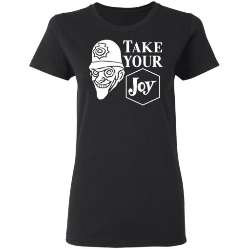 We Happy Few Take Your Joy T-Shirts, Hoodies, Sweatshirt - Image 5