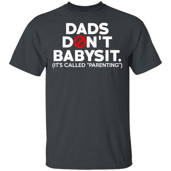 Dads Don’t Babysit It’s Called Parenting T-Shirts, Hoodies, Sweatshirt 2