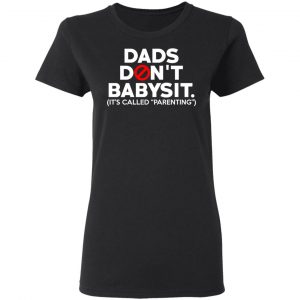Dads Don’t Babysit It’s Called Parenting T-Shirts, Hoodies, Sweatshirt 17