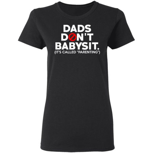 Dads Don’t Babysit It’s Called Parenting T-Shirts, Hoodies, Sweatshirt - Image 5