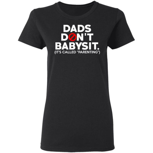 Dads Don’t Babysit It’s Called Parenting T-Shirts, Hoodies, Sweatshirt 5