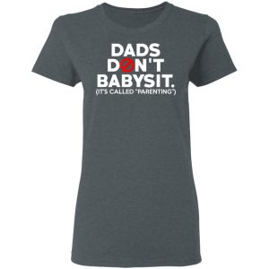 Dads Don’t Babysit It’s Called Parenting T-Shirts, Hoodies, Sweatshirt 18