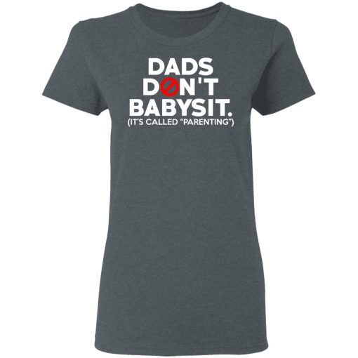 Dads Don’t Babysit It’s Called Parenting T-Shirts, Hoodies, Sweatshirt - Image 6