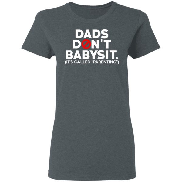 Dads Don’t Babysit It’s Called Parenting T-Shirts, Hoodies, Sweatshirt 6