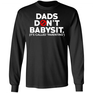 Dads Don’t Babysit It’s Called Parenting T-Shirts, Hoodies, Sweatshirt 21