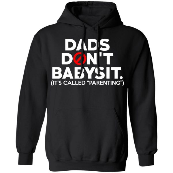 Dads Don’t Babysit It’s Called Parenting T-Shirts, Hoodies, Sweatshirt 10