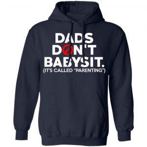 Dads Don’t Babysit It’s Called Parenting T-Shirts, Hoodies, Sweatshirt 23