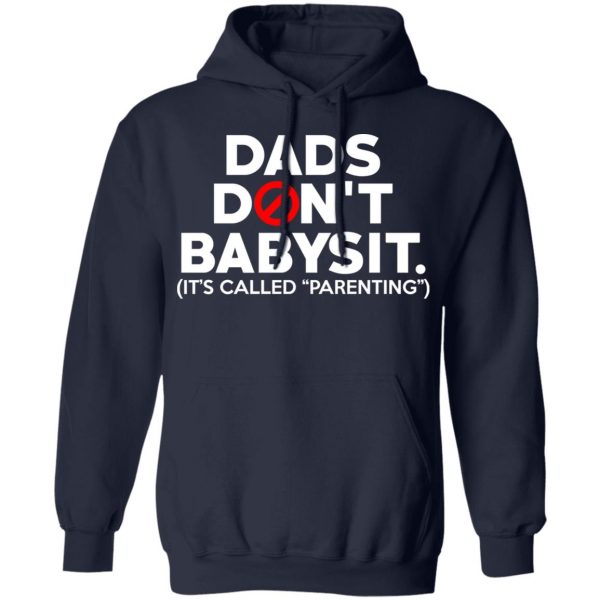 Dads Don’t Babysit It’s Called Parenting T-Shirts, Hoodies, Sweatshirt 11