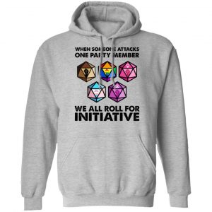 When Someone Attacks One Party Member We All Roll For Initiative T-Shirts, Hoodies, Sweatshirt 21