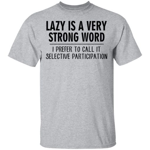 Lazy Is A Very Strong Word I Prefer To Call It Selective Participation T-Shirts, Hoodies, Sweatshirt - Image 3