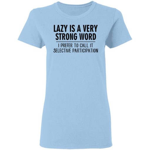 Lazy Is A Very Strong Word I Prefer To Call It Selective Participation T-Shirts, Hoodies, Sweatshirt - Image 4