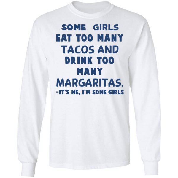 Some Girls Eat Too Many Tacos And Drink Too Many Margaritas It’s Me I’m Some Girls T-Shirts, Hoodies, Sweatshirt 8