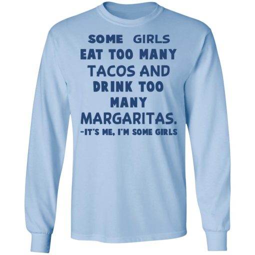 Some Girls Eat Too Many Tacos And Drink Too Many Margaritas It’s Me I’m Some Girls T-Shirts, Hoodies, Sweatshirt - Image 9