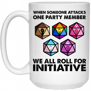 When Someone Attacks One Party Member We All Roll For Initiative Mug 6
