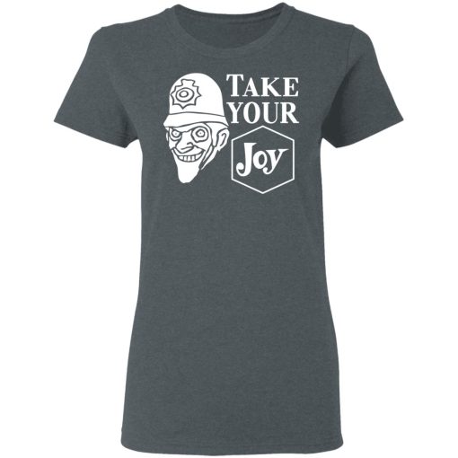 We Happy Few Take Your Joy T-Shirts, Hoodies, Sweatshirt - Image 6