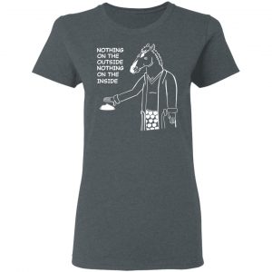 Nothing On The Outside Nothing On The Inside BoJack Horseman T-Shirts, Hoodies, Sweatshirt 18