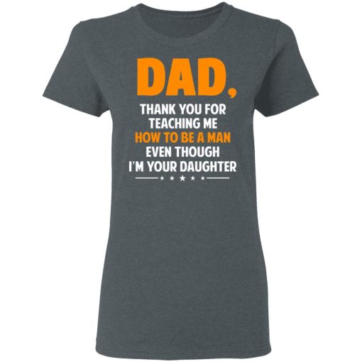 Dad, Thank You For Teaching Me How To Be A Man Even Though I’m Your Daughter T-Shirts, Hoodies, Sweatshirt - Image 6