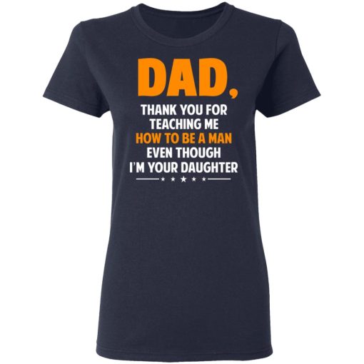 Dad, Thank You For Teaching Me How To Be A Man Even Though I’m Your Daughter T-Shirts, Hoodies, Sweatshirt - Image 7