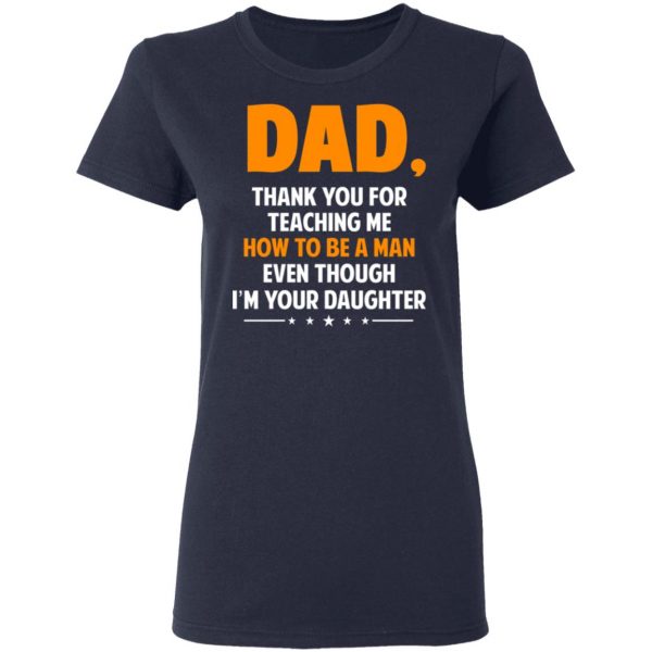 Dad, Thank You For Teaching Me How To Be A Man Even Though I’m Your Daughter T-Shirts, Hoodies, Sweatshirt 7