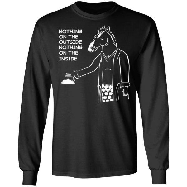 Nothing On The Outside Nothing On The Inside BoJack Horseman T-Shirts, Hoodies, Sweatshirt 9