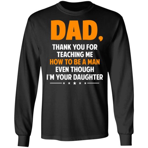 Dad, Thank You For Teaching Me How To Be A Man Even Though I’m Your Daughter T-Shirts, Hoodies, Sweatshirt - Image 9