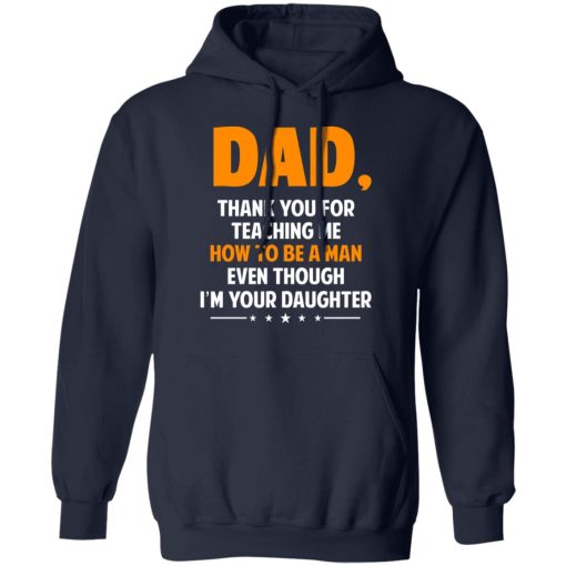 Dad, Thank You For Teaching Me How To Be A Man Even Though I’m Your Daughter T-Shirts, Hoodies, Sweatshirt - Image 11