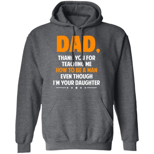 Dad, Thank You For Teaching Me How To Be A Man Even Though I’m Your Daughter T-Shirts, Hoodies, Sweatshirt - Image 12