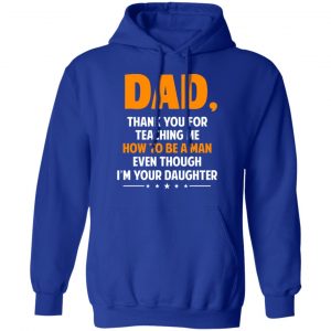 Dad, Thank You For Teaching Me How To Be A Man Even Though I’m Your Daughter T-Shirts, Hoodies, Sweatshirt 25