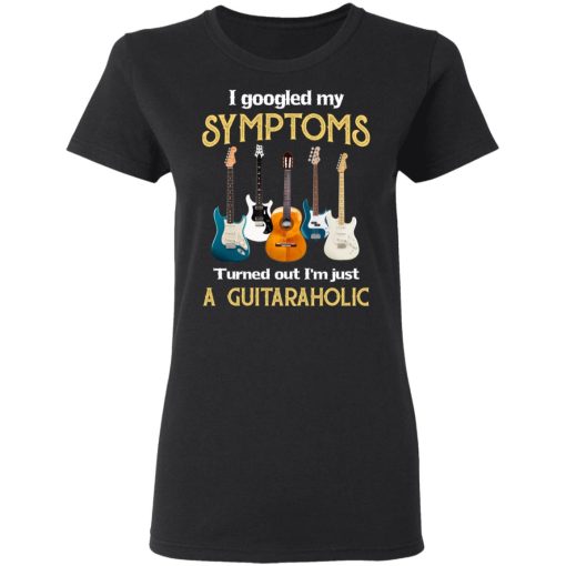 I Googled My Symptoms Turned Out I'm Just A Guitar Aholic T-Shirts, Hoodies, Sweatshirt 2