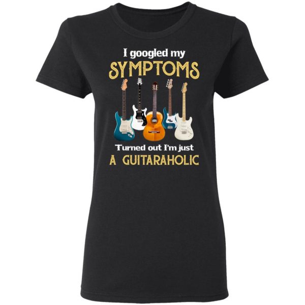 I Googled My Symptoms Turned Out I'm Just A Guitar Aholic T-Shirts, Hoodies, Sweatshirt 2